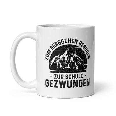 Zum Berggehen Geboren Zur Schule Gezwungen - Tasse berge 11oz