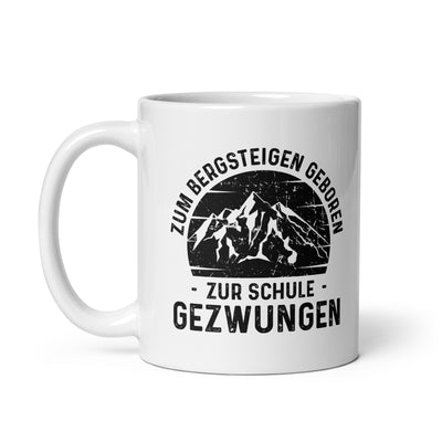 Zum Bergsteigen Geboren Zur Schule Gezwungen - Tasse berge 11oz