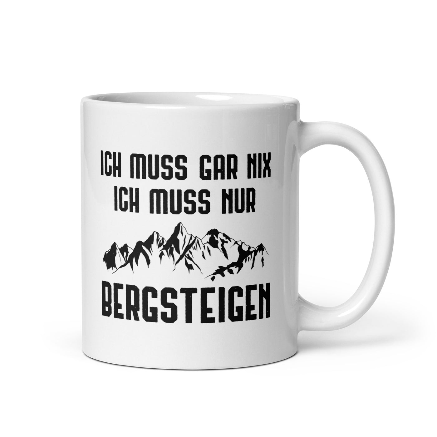 Ich Muss Gar Nix Ich Muss Nur Bergsteigen - Tasse berge