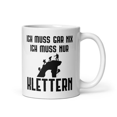 Ich Muss Gar Nix Ich Muss Nur Klettern - Tasse klettern