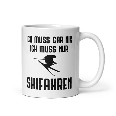 Ich Muss Gar Nix Ich Muss Nur Skifahren - Tasse ski