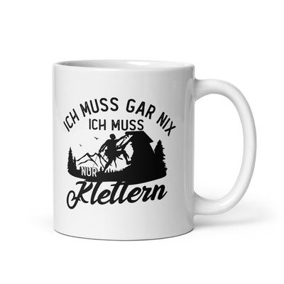 Ich Muss Gar Nix, Ich Muss Nur Klettern - Tasse klettern