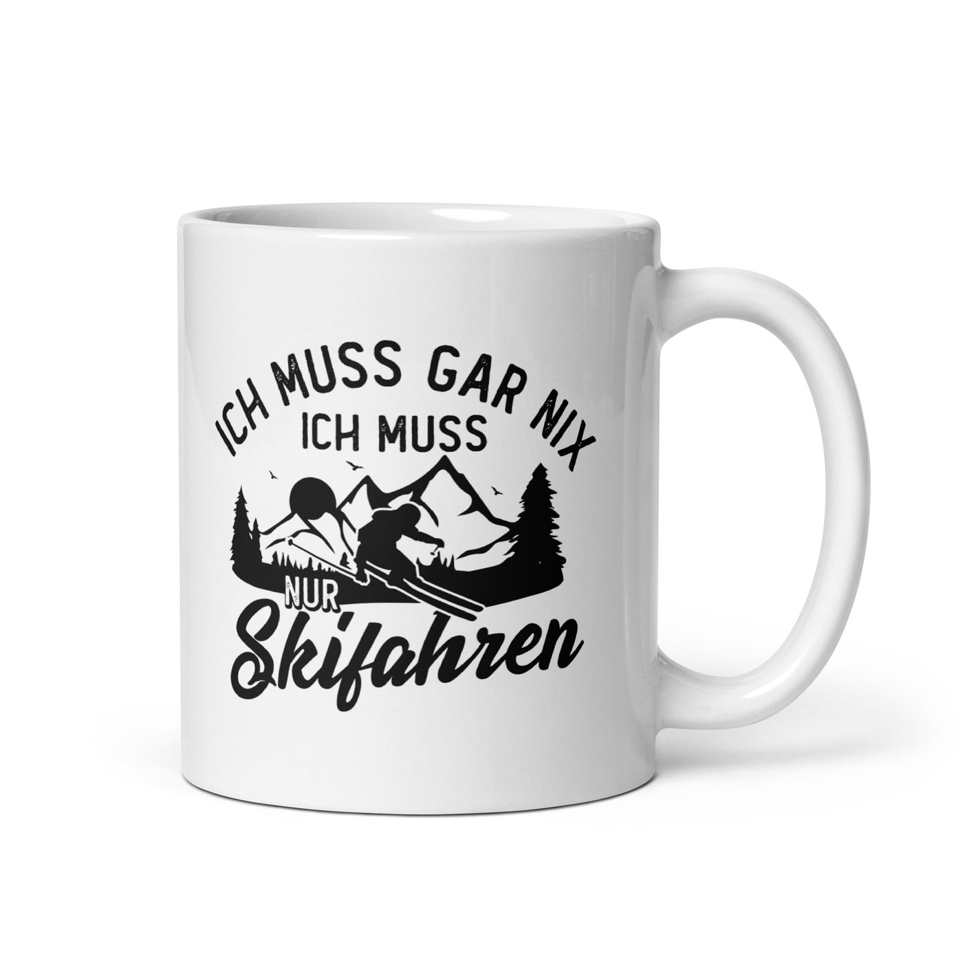 Ich Muss Gar Nix, Ich Muss Nur Skifahren - Tasse ski