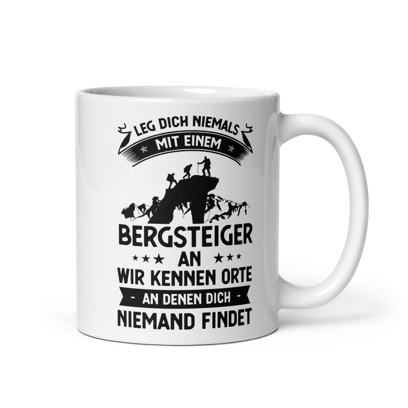 Leg Dich Niemals Mit Einem Bergsteiger An Wir Kennen Orte An Denen Dich Niemand Findet - Tasse klettern