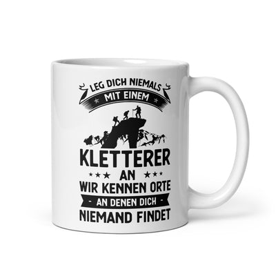 Leg Dich Niemals Mit Einem Kletterer An Wir Kennen Orte An Denen Dich Niemand Findet - Tasse klettern