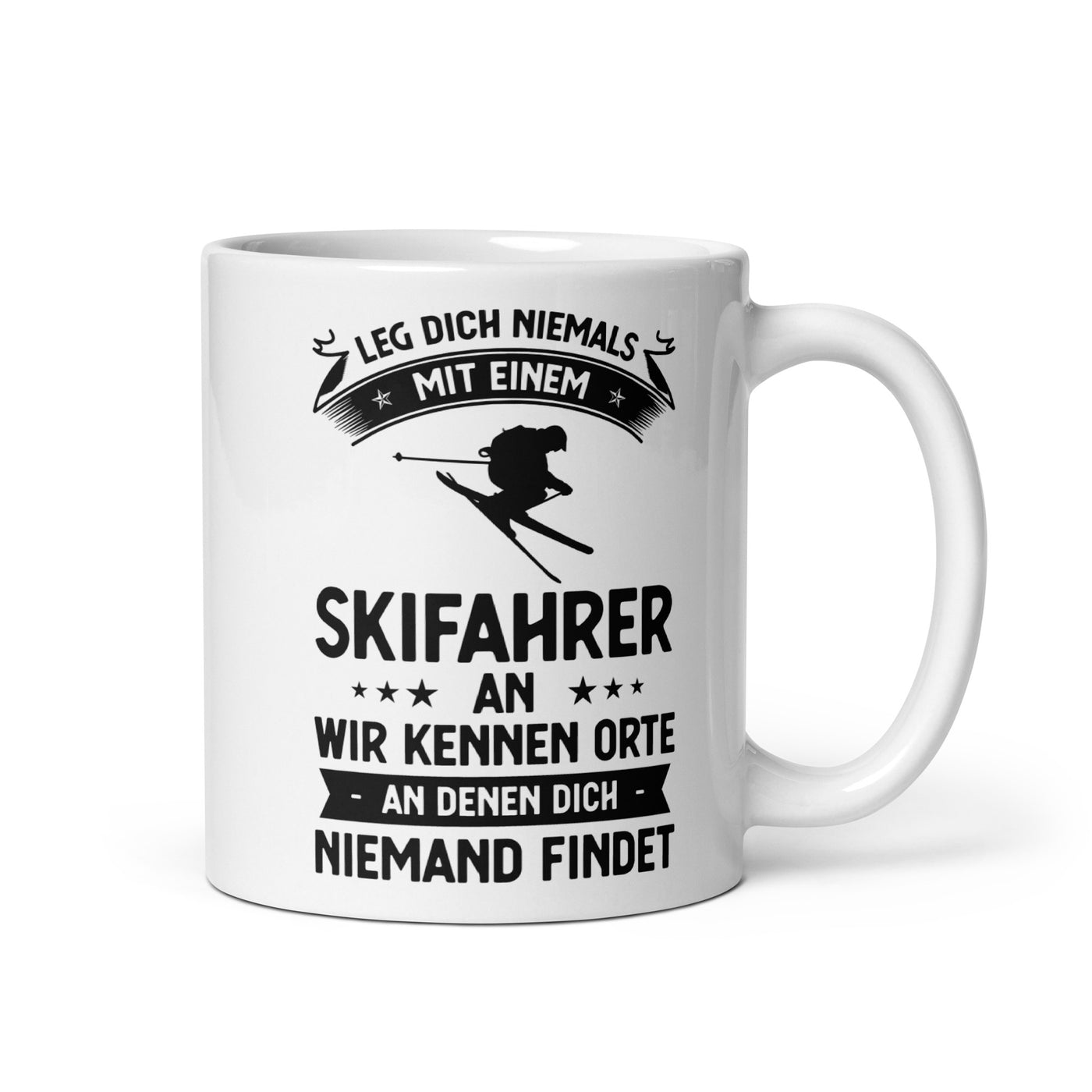 Leg Dich Niemals Mit Einem Skifahrer An Wir Kennen Orte An Denen Dich Niemand Findet - Tasse ski