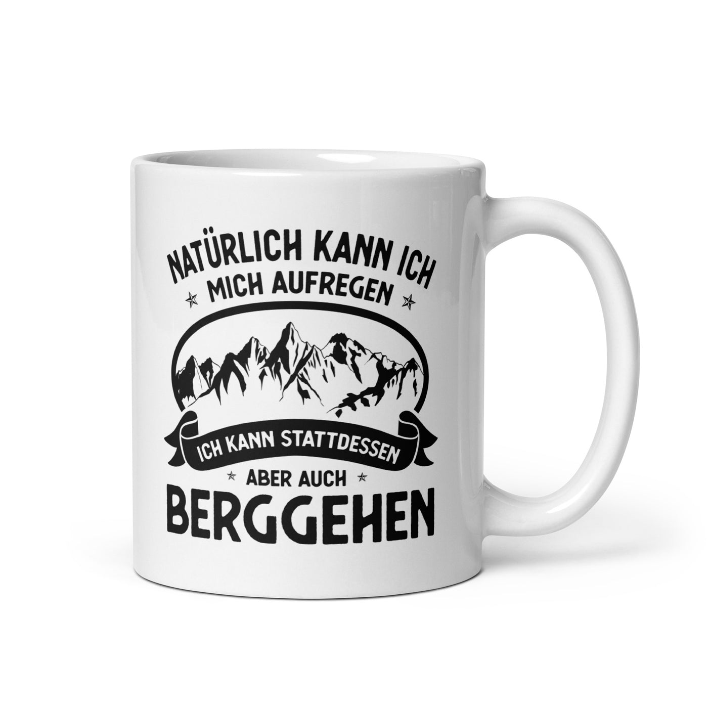 Naturlich Kann Ich Mich Aufregen Ich Kann Stattdessen Aber Auch Berggehen - Tasse berge