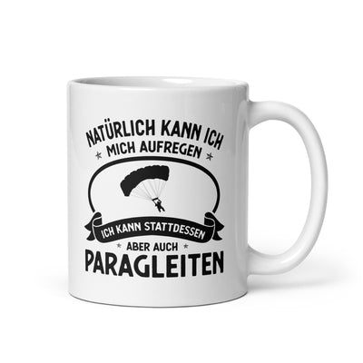 Naturlich Kann Ich Mich Aufregen Ich Kann Stattdessen Aber Auch Paragleiten - Tasse berge