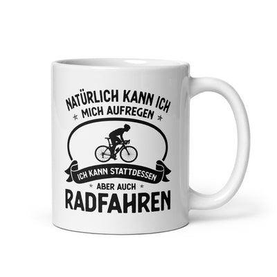 Naturlich Kann Ich Mich Aufregen Ich Kann Stattdessen Aber Auch Radfahren - Tasse fahrrad