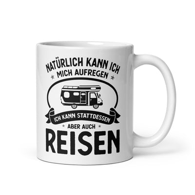 Naturlich Kann Ich Mich Aufregen Ich Kann Stattdessen Aber Auch Reisen - Tasse camping