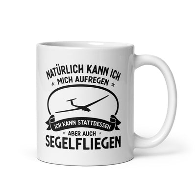 Naturlich Kann Ich Mich Aufregen Ich Kann Stattdessen Aber Auch Segelfliegen - Tasse berge