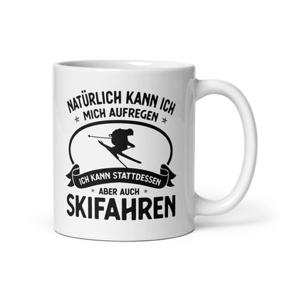 Naturlich Kann Ich Mich Aufregen Ich Kann Stattdessen Aber Auch Skifahren - Tasse ski