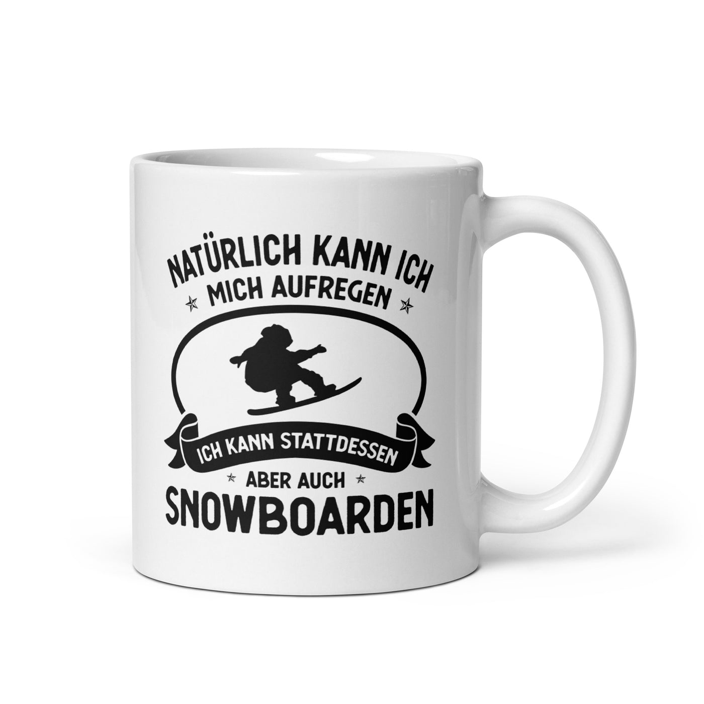 Naturlich Kann Ich Mich Aufregen Ich Kann Stattdessen Aber Auch Snowboarden - Tasse snowboarden