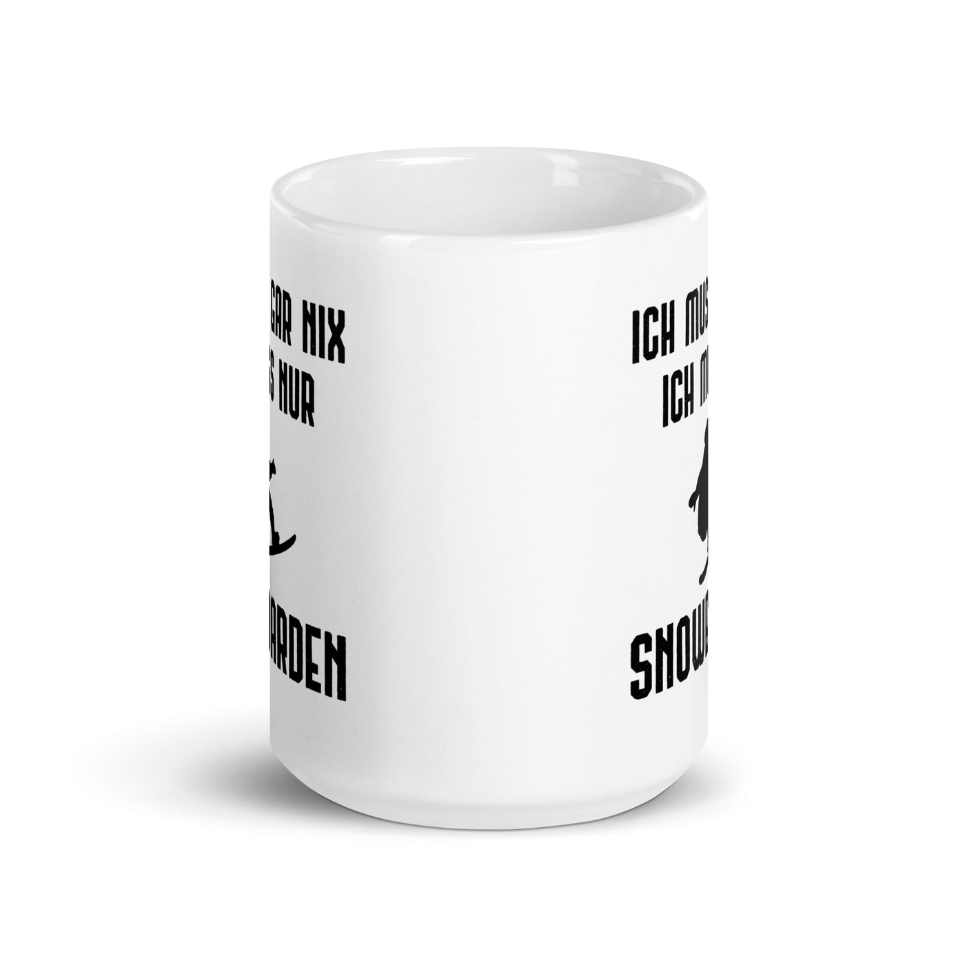 Ich Muss Gar Nix Ich Muss Nur Snowboarden - Tasse snowboarden