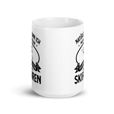 Naturlich Kann Ich Mich Aufregen Ich Kann Stattdessen Aber Auch Skifahren - Tasse ski