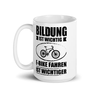 Bildung Ist Wichtig E-Bike Fahren Ist Wichtiger - Tasse e-bike