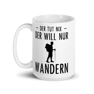 Der Tut Nix Der Will Nur Wandern - Tasse wandern