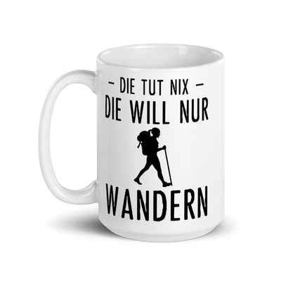 Die Tut Nix Die Will Nur Wandern - Tasse wandern