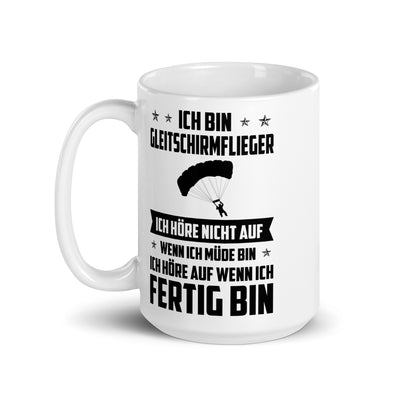 Ich Bin Gleitschirmflieger Ich Hore Nicht Auf Wenn Ich Mude Bin Ich Hore Auf Winn Ich Fertig Bi - Tasse berge