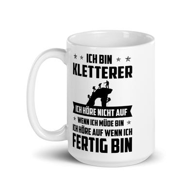 Ich Bin Kletterer Ich Hore Nicht Auf Wenn Ich Mude Bin Ich Hore Auf Winn Ich Fertig Bi - Tasse klettern