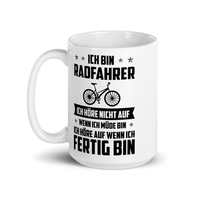 Ich Bin Radfahrer Ich Hore Nicht Auf Wenn Ich Mude Bin Ich Hore Auf Winn Ich Fertig Bi - Tasse fahrrad