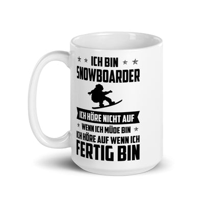 Ich Bin Snowboarder Ich Hore Nicht Auf Wenn Ich Mude Bin Ich Hore Auf Winn Ich Fertig Bi - Tasse snowboarden