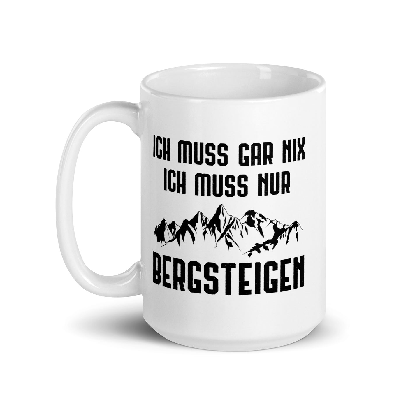 Ich Muss Gar Nix Ich Muss Nur Bergsteigen - Tasse berge