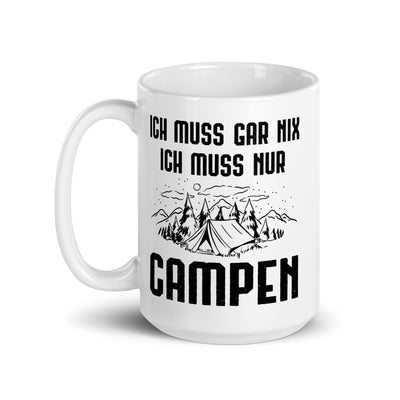 Ich Muss Gar Nix Ich Muss Nur Campen - Tasse camping