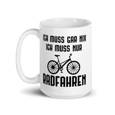 Ich Muss Gar Nix Ich Muss Nur Radfahren - Tasse fahrrad