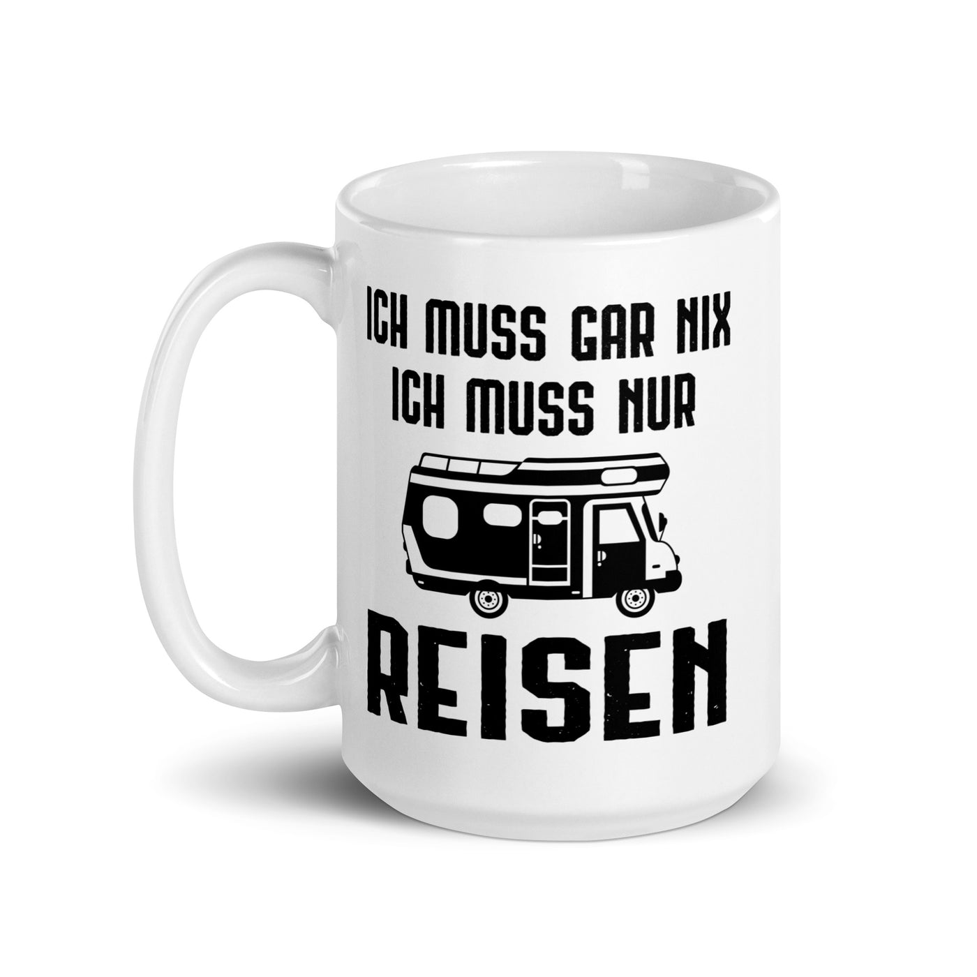 Ich Muss Gar Nix Ich Muss Nur Reisen - Tasse camping