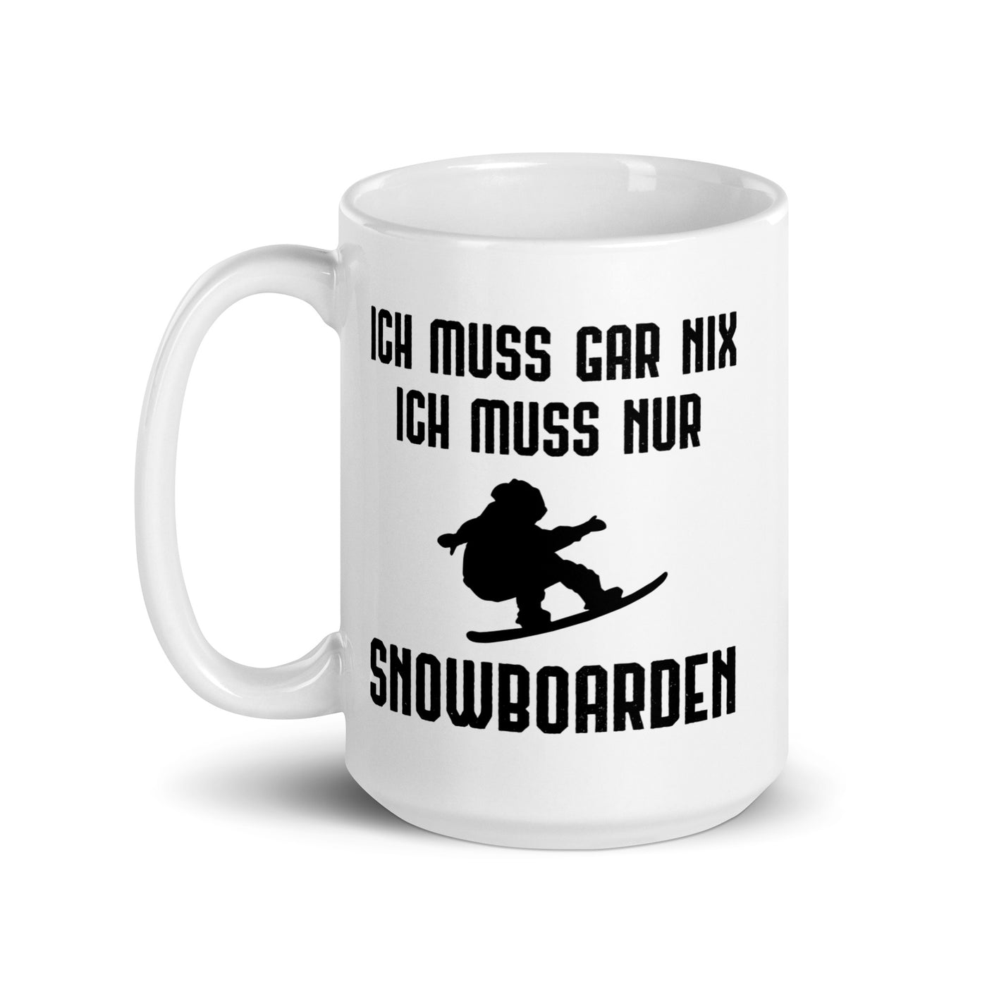 Ich Muss Gar Nix Ich Muss Nur Snowboarden - Tasse snowboarden