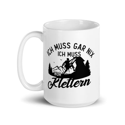 Ich Muss Gar Nix, Ich Muss Nur Klettern - Tasse klettern