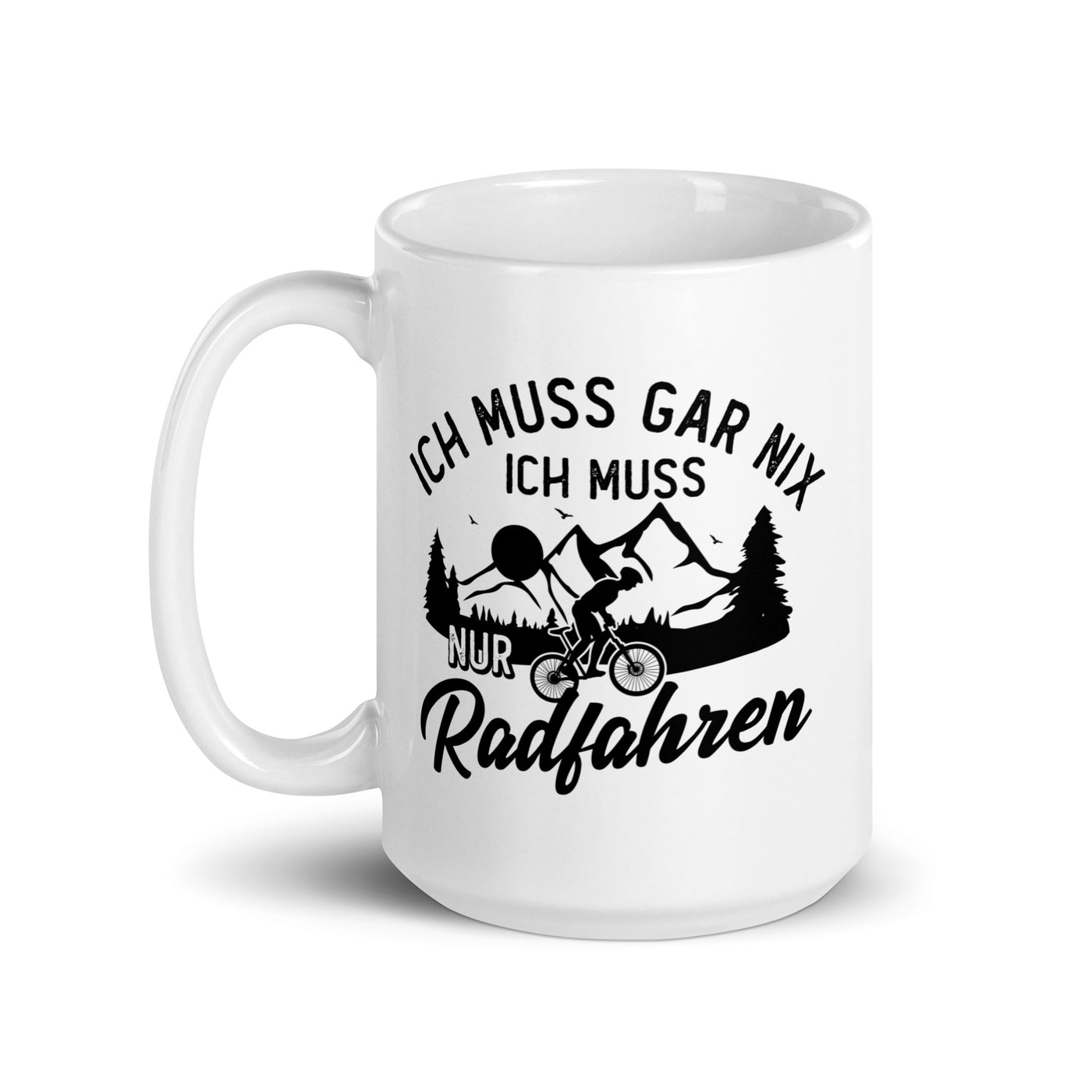 Ich Muss Gar Nix, Ich Muss Nur Radfahren - Tasse fahrrad