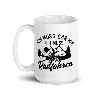 Ich Muss Gar Nix, Ich Muss Nur Radfahren - Tasse fahrrad