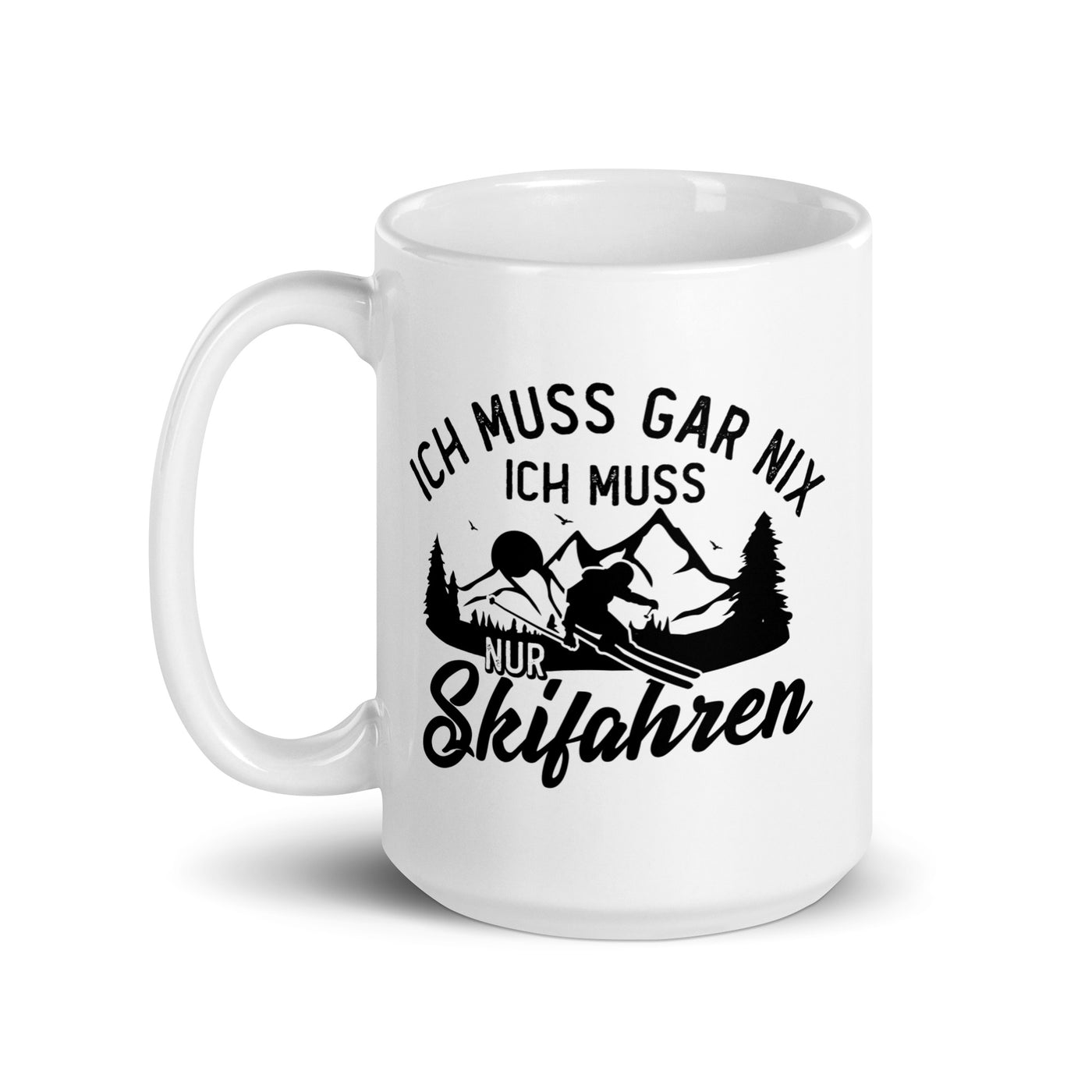 Ich Muss Gar Nix, Ich Muss Nur Skifahren - Tasse ski