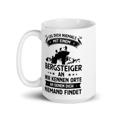 Leg Dich Niemals Mit Einem Bergsteiger An Wir Kennen Orte An Denen Dich Niemand Findet - Tasse klettern