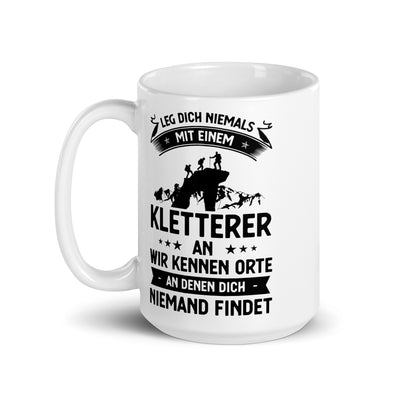 Leg Dich Niemals Mit Einem Kletterer An Wir Kennen Orte An Denen Dich Niemand Findet - Tasse klettern