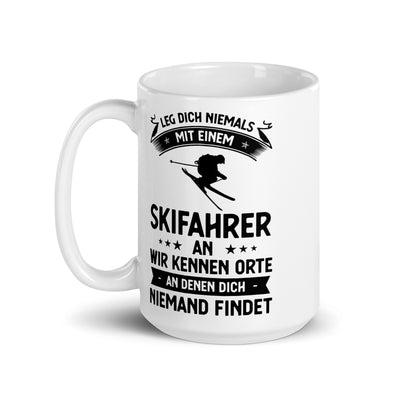 Leg Dich Niemals Mit Einem Skifahrer An Wir Kennen Orte An Denen Dich Niemand Findet - Tasse ski