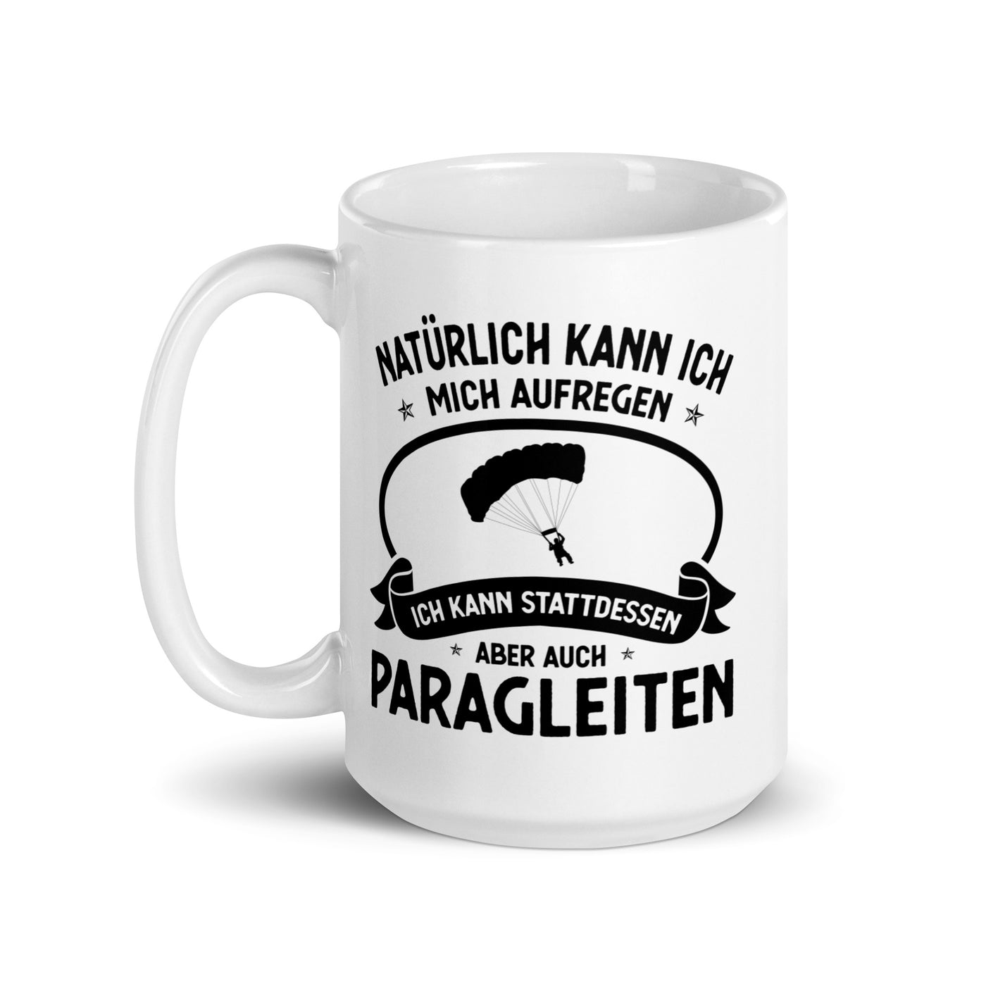 Naturlich Kann Ich Mich Aufregen Ich Kann Stattdessen Aber Auch Paragleiten - Tasse berge