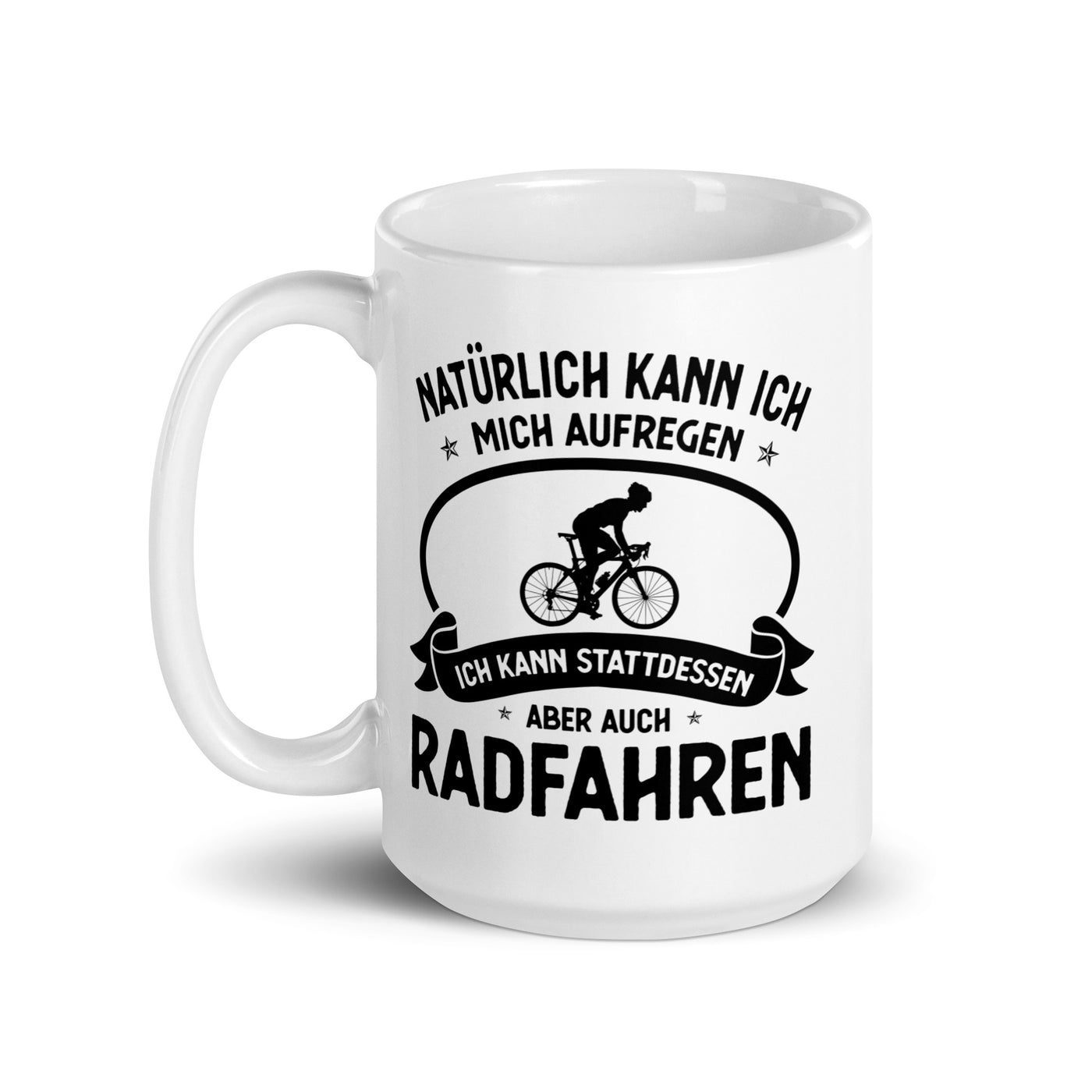 Naturlich Kann Ich Mich Aufregen Ich Kann Stattdessen Aber Auch Radfahren - Tasse fahrrad