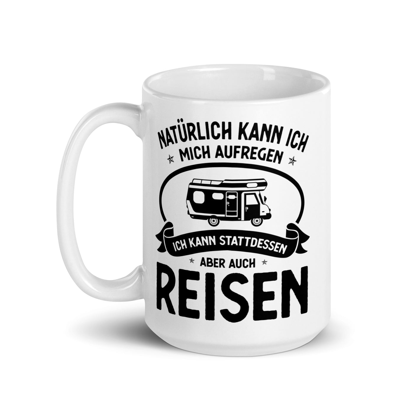 Naturlich Kann Ich Mich Aufregen Ich Kann Stattdessen Aber Auch Reisen - Tasse camping