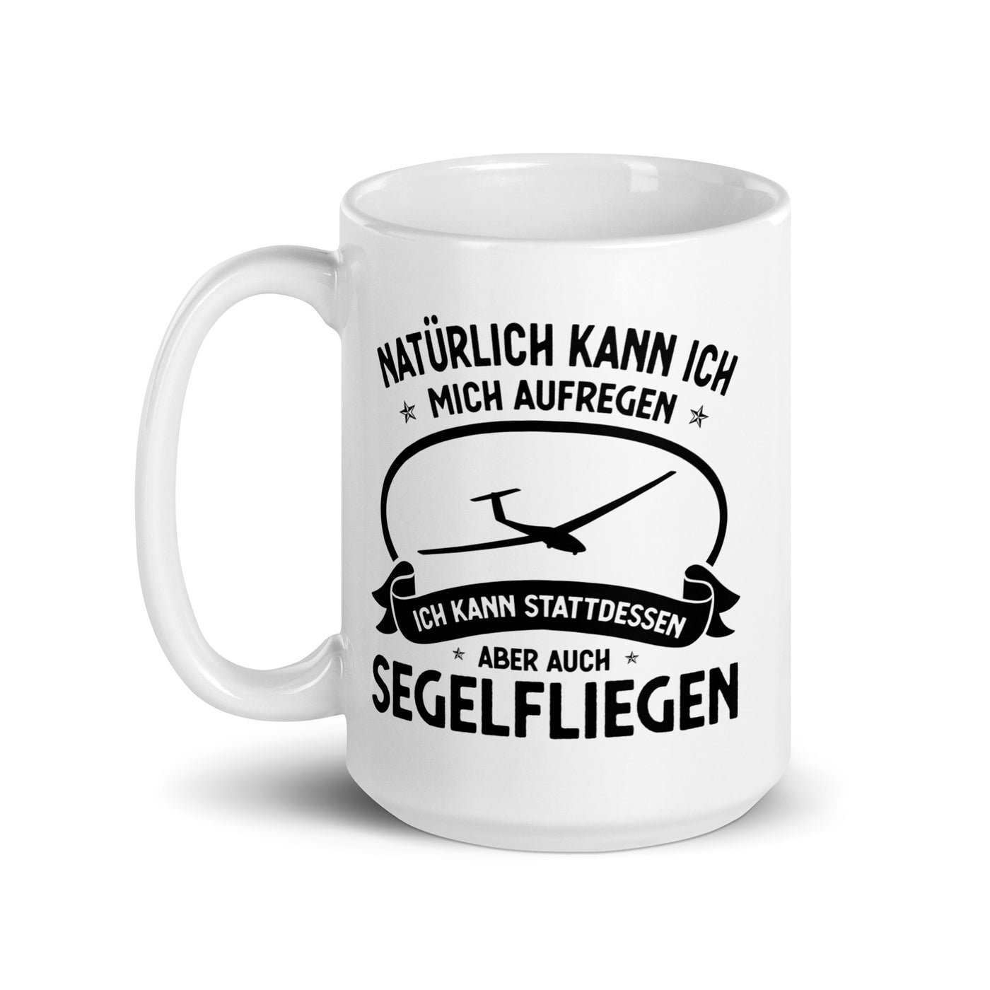 Naturlich Kann Ich Mich Aufregen Ich Kann Stattdessen Aber Auch Segelfliegen - Tasse berge