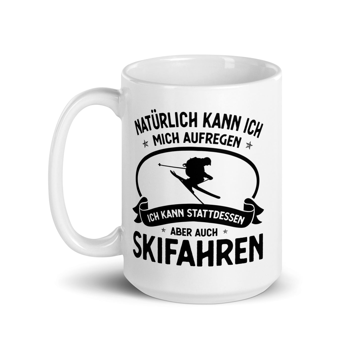 Naturlich Kann Ich Mich Aufregen Ich Kann Stattdessen Aber Auch Skifahren - Tasse ski