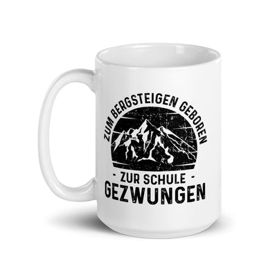 Zum Bergsteigen Geboren Zur Schule Gezwungen - Tasse berge