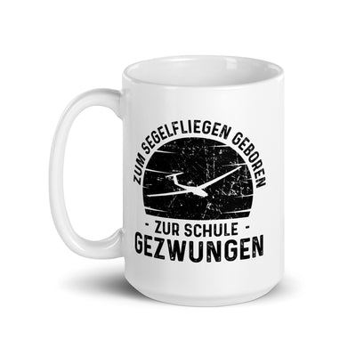 Zum Segelfliegen Geboren Zur Schule Gezwungen - Tasse berge