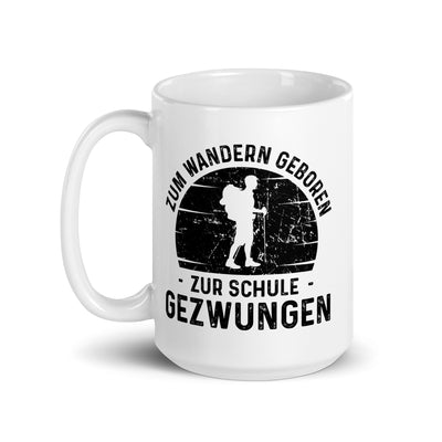 Zum Wandern Geboren Zur Schule Gezwungen - Tasse wandern