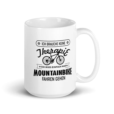 Brauche Keine Therapie - Muss Nur Mountainbike Fahren - Tasse mountainbike 15oz