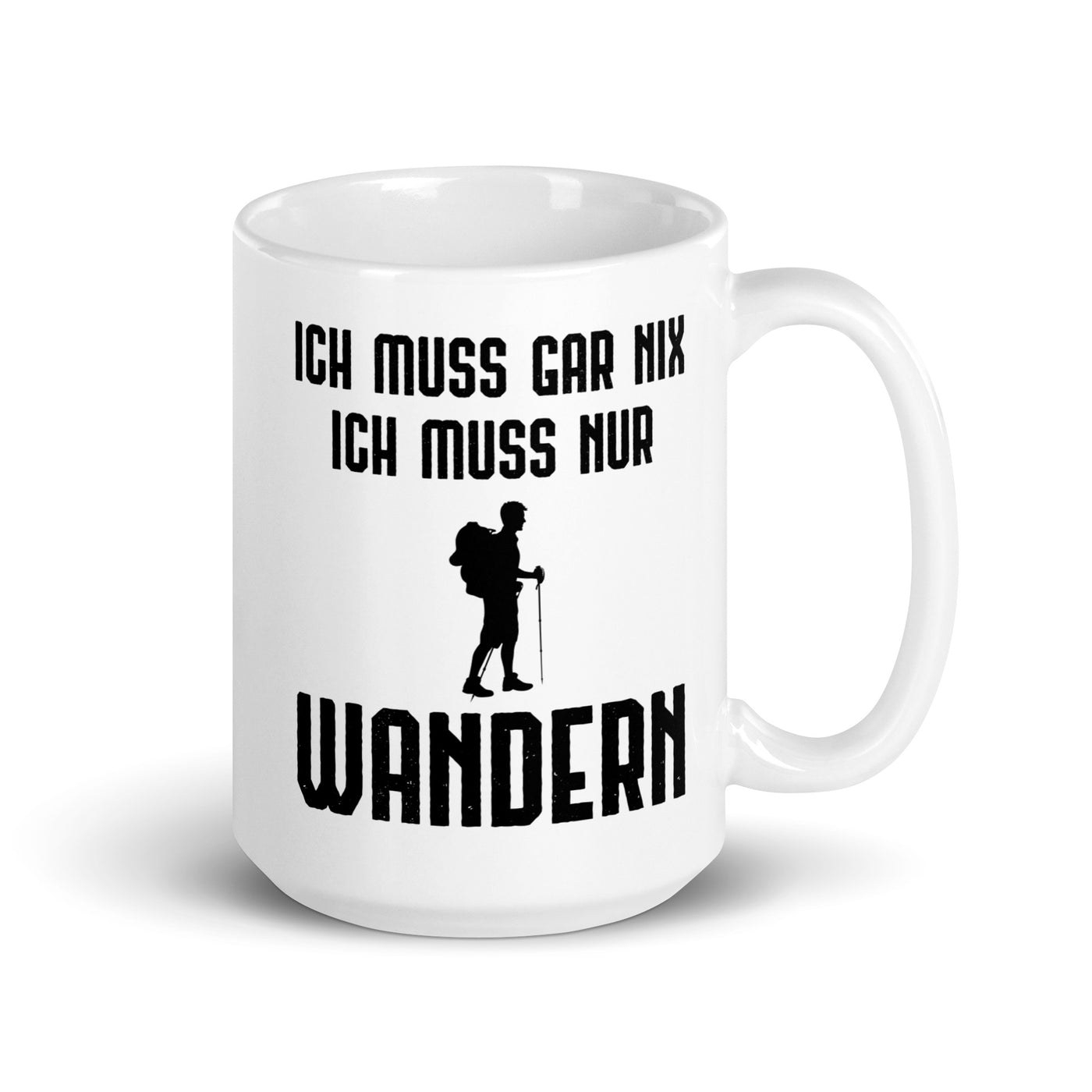 Ich Muss Gar Nix Ich Muss Nur Wandern - Tasse wandern 15oz