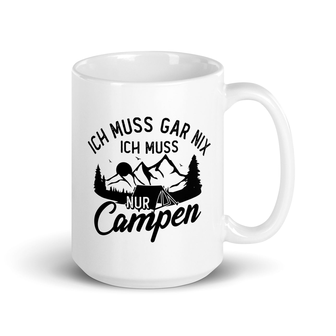 Ich Muss Gar Nix, Ich Muss Nur Campen - Tasse camping 15oz