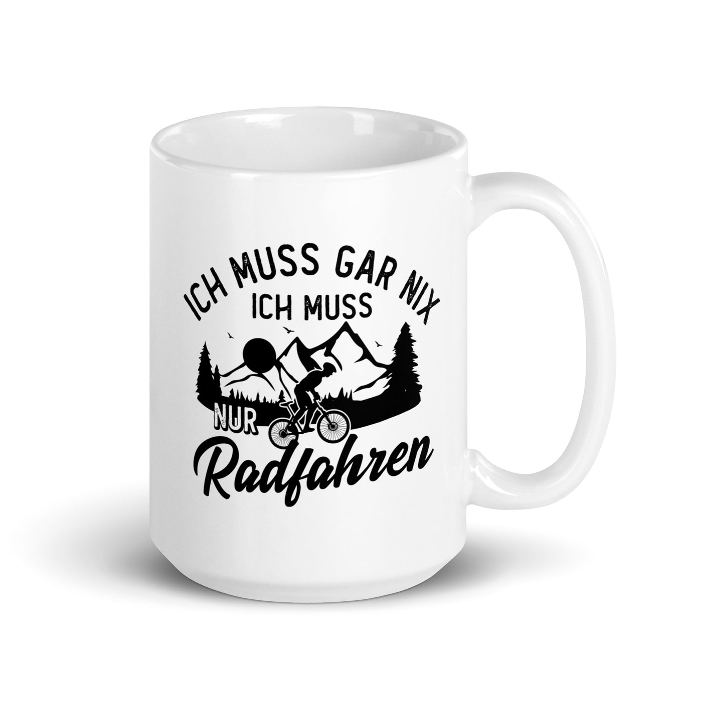 Ich Muss Gar Nix, Ich Muss Nur Radfahren - Tasse fahrrad 15oz